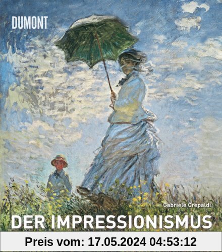 Der Impressionismus: Die Künstler, die Werke, die Ausstellungen, die Sammler, die Fakten, die Skandale